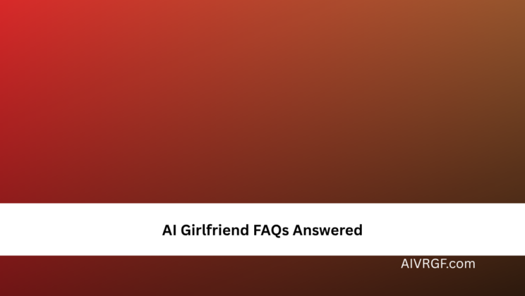 AI Girlfriend FAQs Answered