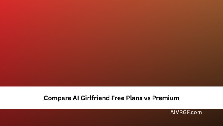 Compare AI Girlfriend Free Plans vs Premium