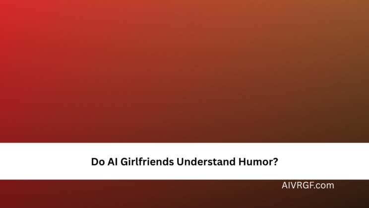 Do AI Girlfriends Understand Humor?