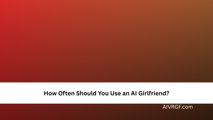 How Often Should You Use an AI Girlfriend?