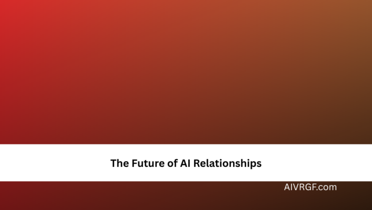 The Future of AI Relationships