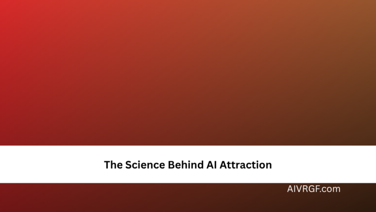 The Science Behind AI Attraction